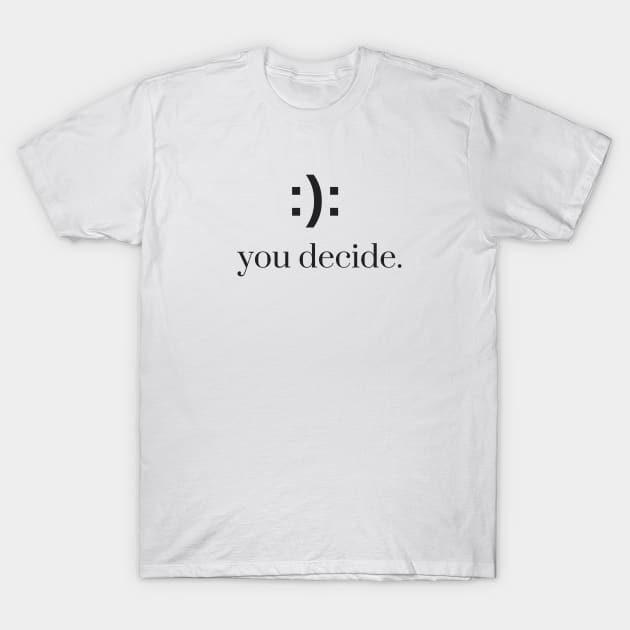 You Decide T-Shirt by karolynmarie